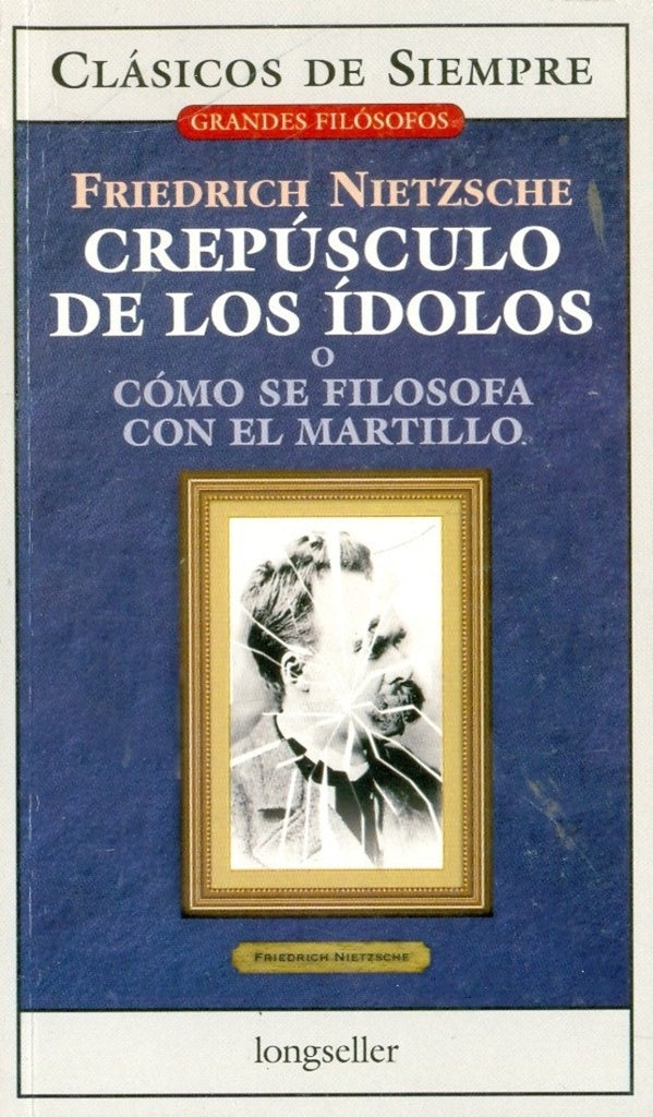 Crepúsculo de los ídolos | Friedrich Nietzsche