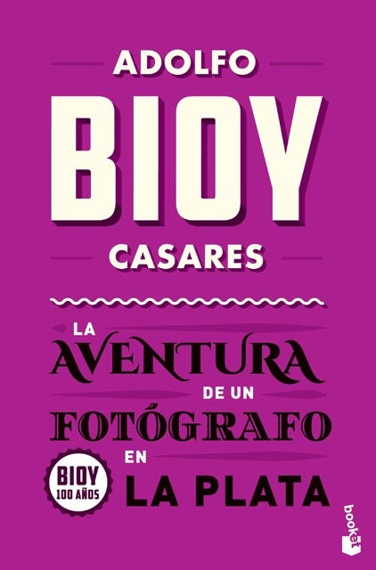 LA AVENTURA DE UN FOTOGRAFO EN LA PLATA | ADOLFO BIOY CASARES