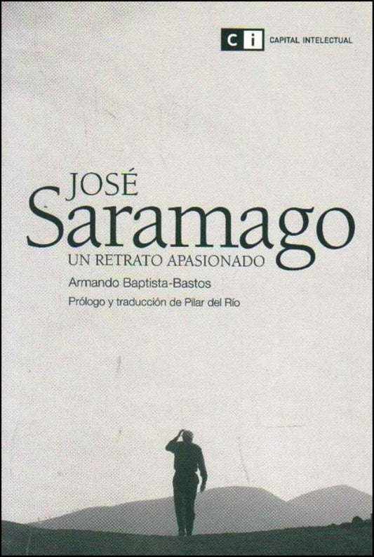 Jose Saramago: Un retrato apasionado | ARMANDO BAPTISTA BASTOS