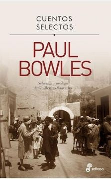 Cuentos selectos: Paul Bowles | PAUL BOWLES