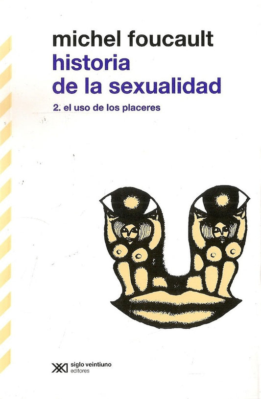 Historia de la sexualidad 2. El uso de los placeres | MICHEL FOUCAULT