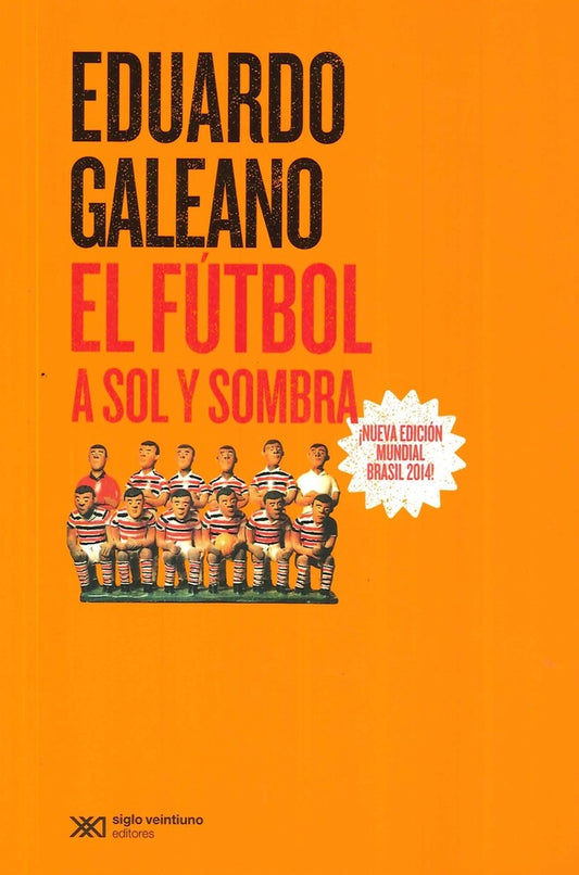 El fútbol a sol y sombra | EDUARDO GALEANO