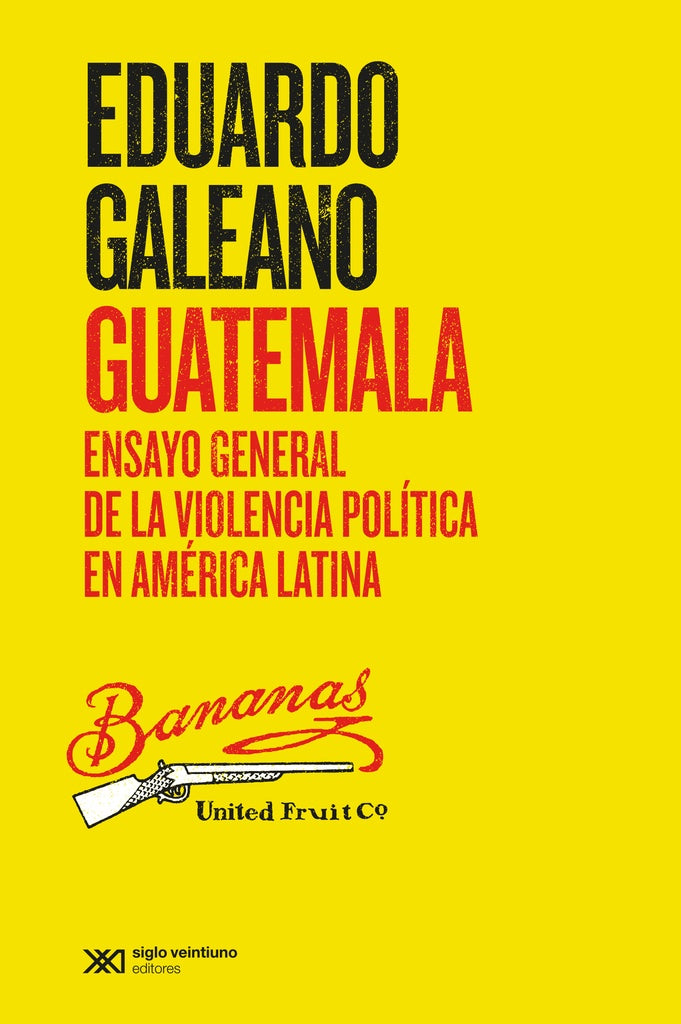 Guatemala. Ensayo general de la violencia política en América Latina | EDUARDO GALEANO