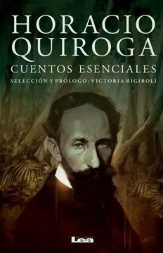 Horacio Quiroga. Cuentos esenciales | HORACIO QUIROGA