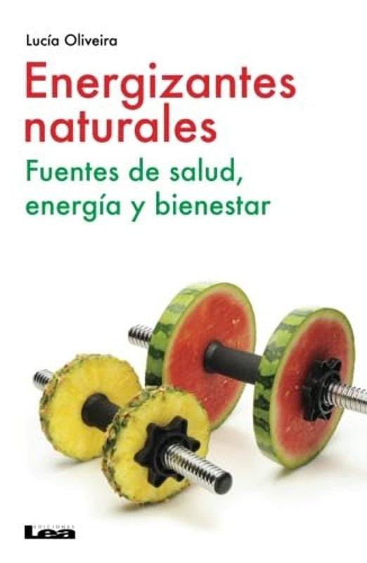 Energizantes naturales. Fuentes de salud, energía y bienestar | LUCIA OLIVEIRA