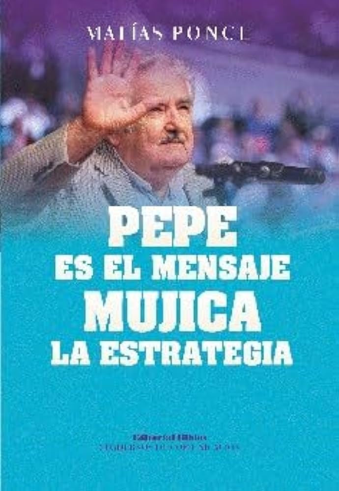 Pepe es el mensaje, Mujica la estrategia | MATIAS PONCE