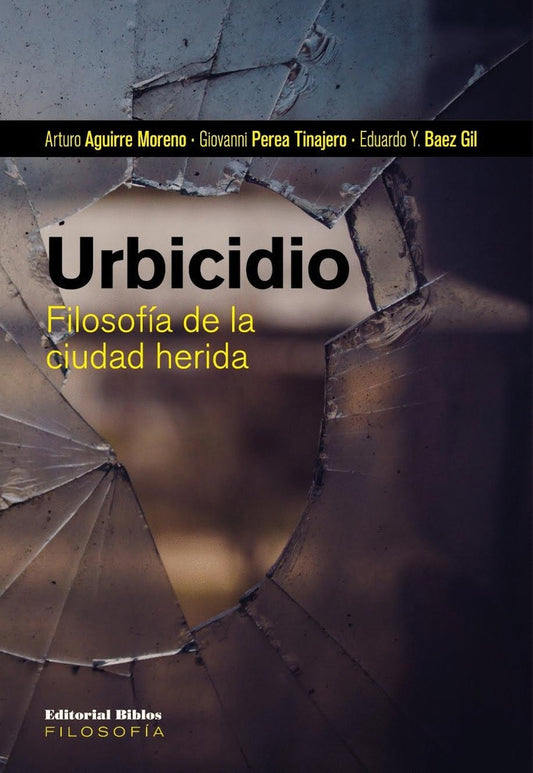 Urbicidio: filosofía de la ciudad herida | Arturo Aguirre Moreno