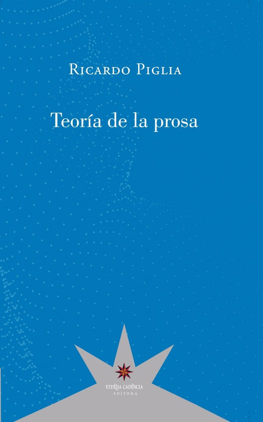 Teoría de la prosa | RICARDO PIGLIA