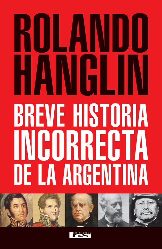 Breve historia incorrecta de la Argentina | ROLANDO HANGLIN