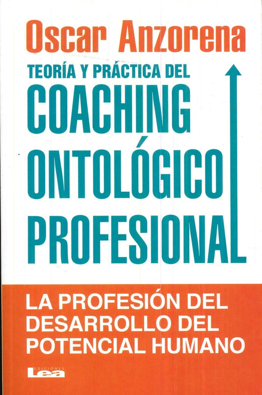 Teoría y práctica del coaching ontológico profesional | OSCAR R. ANZORENA
