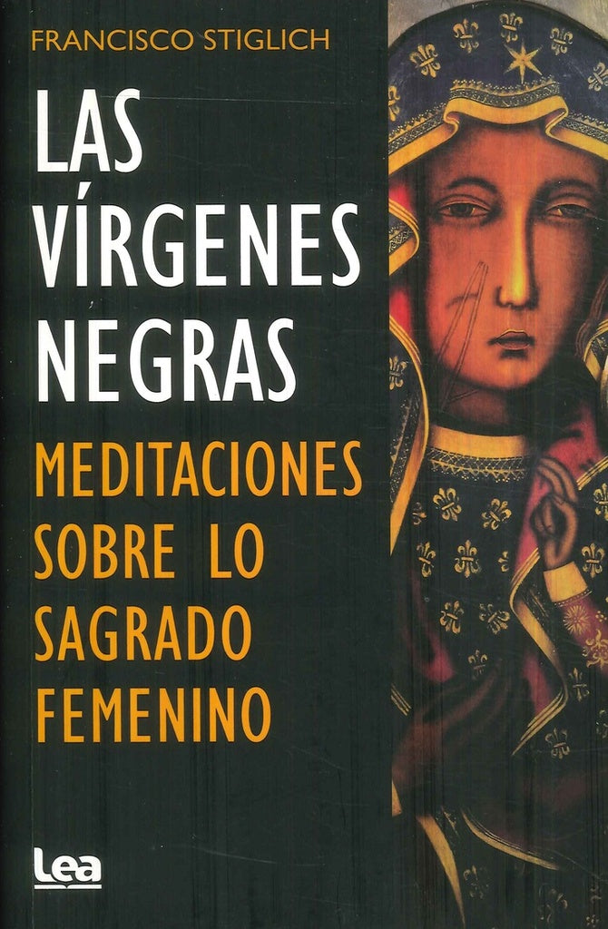 Las vírgenes negras. Meditaciones sobre lo sagrado femenino | FRANCISCO STIGLICH