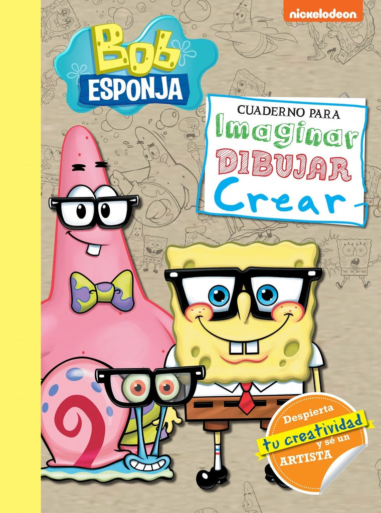 Bob Esponja. Cuaderno para imaginar, dibujar y crear | NICKELODEON