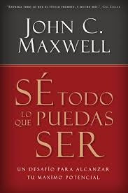 Sé todo lo que puedas ser | John C. Maxwell