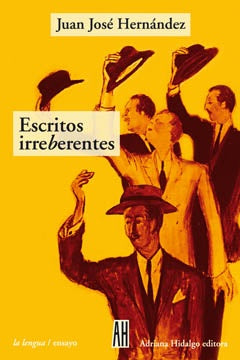 Escritos irreberentes | HERNANDEZ JUAN JOSE