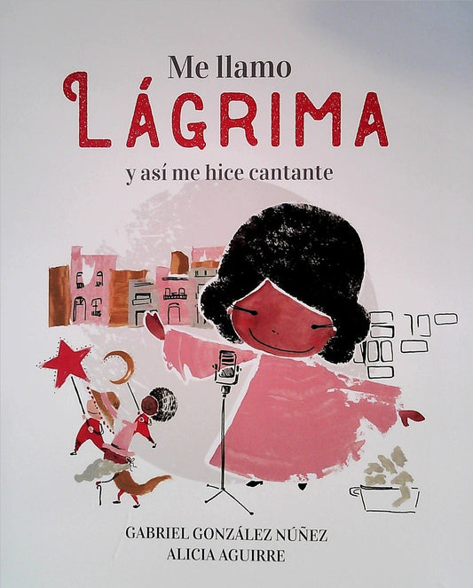 Me llamo Lágrima y así me hice cantante | Gabriel; Aguirre  Alicia Gonzalez Nuñez