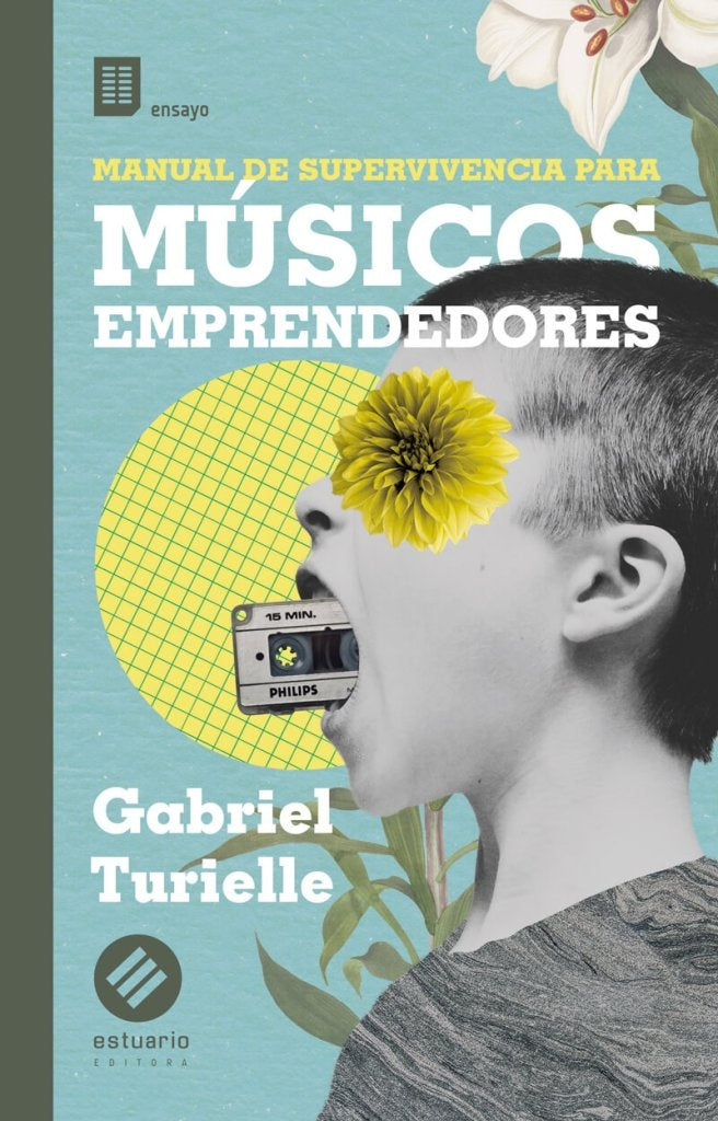 Manual de supervivencia para músicos emprendedores | Gabriel Turielle