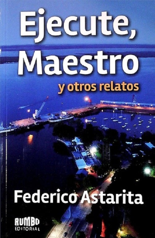 Ejecute, maestro y otros relatos | Federico Astarita