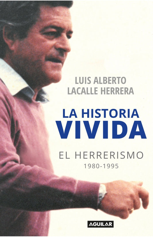 La historia vivida | LUIS ALBERTO LACALLE HERRERA