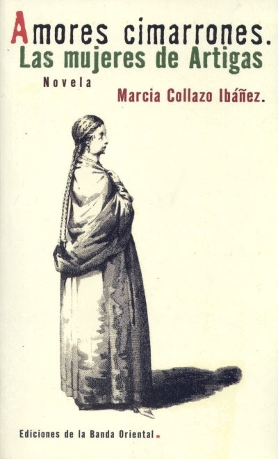 Amores cimarrones. Las mujeres de Artigas | MARCIA COLLAZO