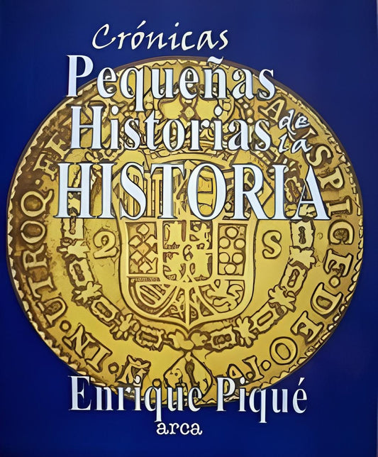 Crónicas: Pequeñas historias de la historia | ENRIQUE PIQUE