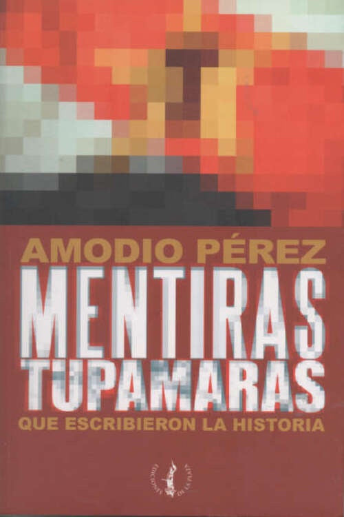 Mentiras tupamaras que escribieron la historia | Héctor Amodio Pérez
