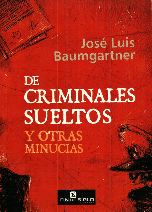 De criminales sueltos y otras minucias | JOSE LUIS BAUMGARTNER