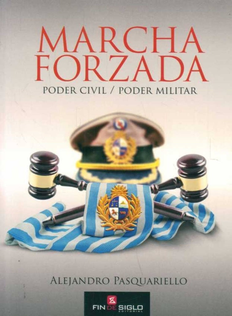 Marcha forzada. Poder civil/poder militar | ALEJANDRO PASQUARIELLO