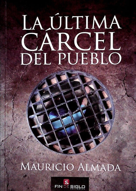 La última cárcel del pueblo | MAURICIO ALMADA