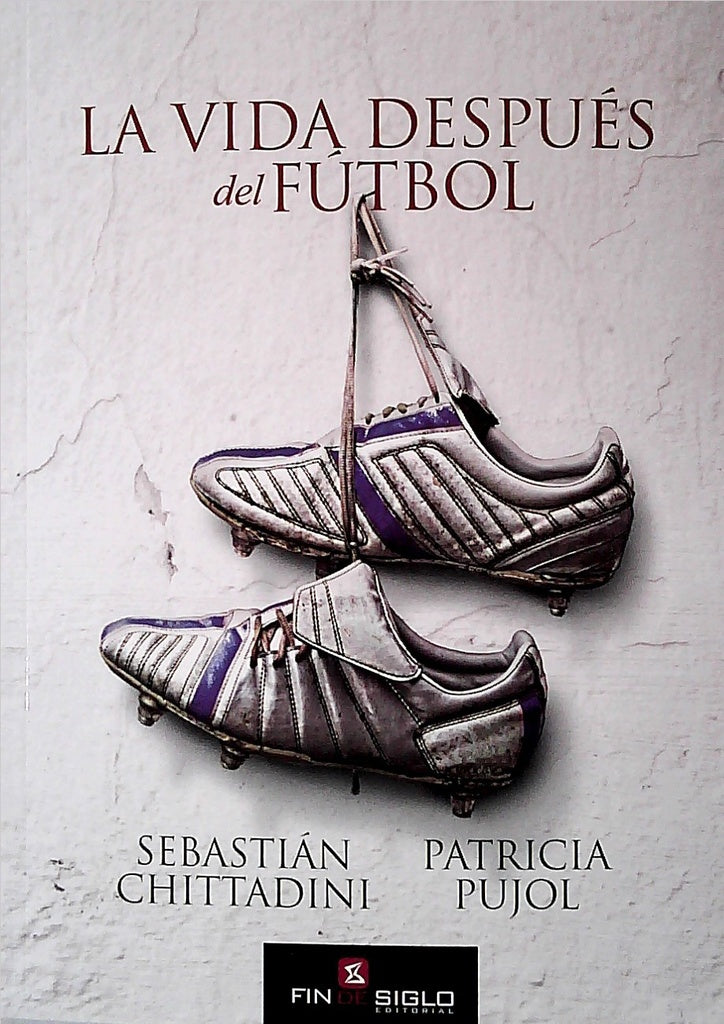 La vida después del fútbol | SEBASTIAN/ PUJOL  PATRICIA CHITTADINI