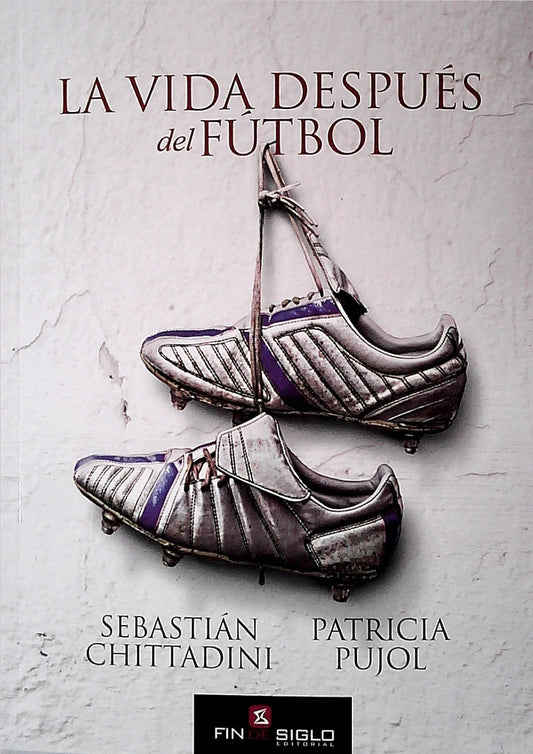 La vida después del fútbol | SEBASTIAN/ PUJOL  PATRICIA CHITTADINI