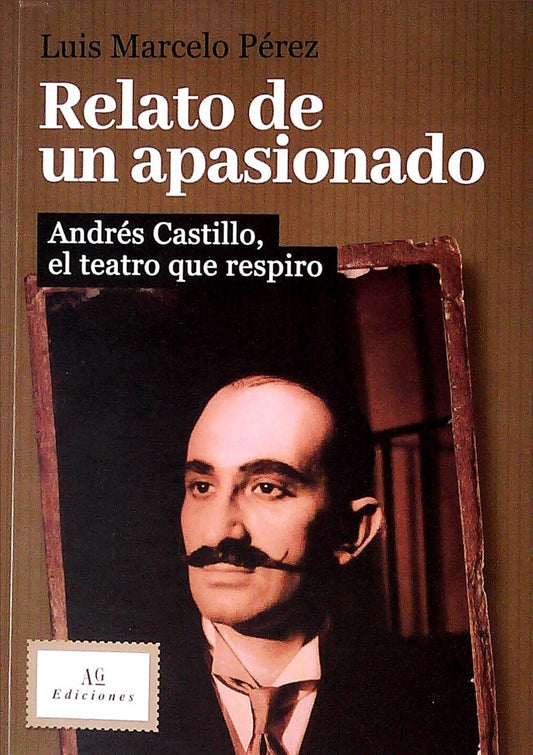Relato de un apasionado. Andrés Castillo, el teatro que inspiró | LUIS MARCELO PÉREZ
