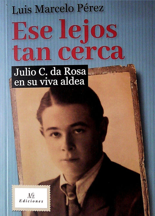 Ese lejos tan cerca. Julio C. da Rosa en su viva aldea | LUIS MARCELO PÉREZ
