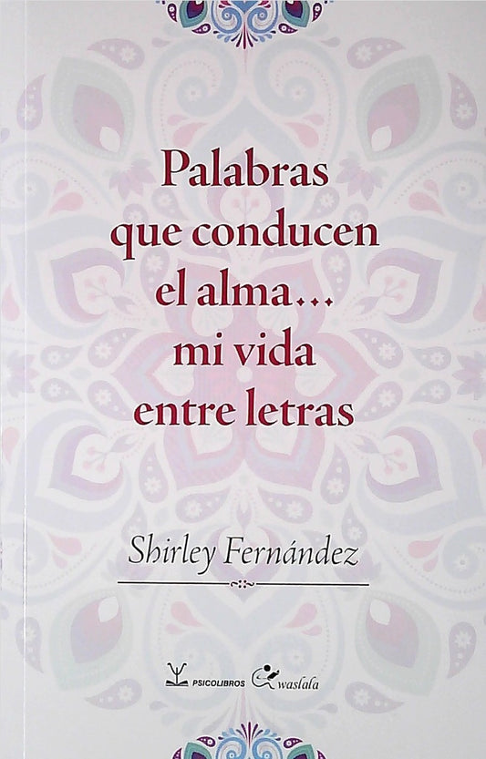 Palabras que conducen el alma (Mi vida entre letras) | SHIRLEY FERNANDEZ