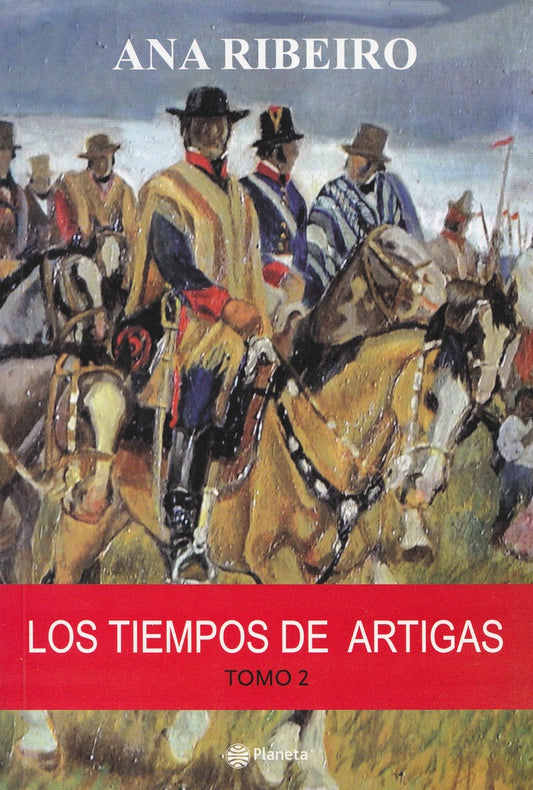 Los tiempos de Artigas. Tomo 2 | Ana Ribeiro