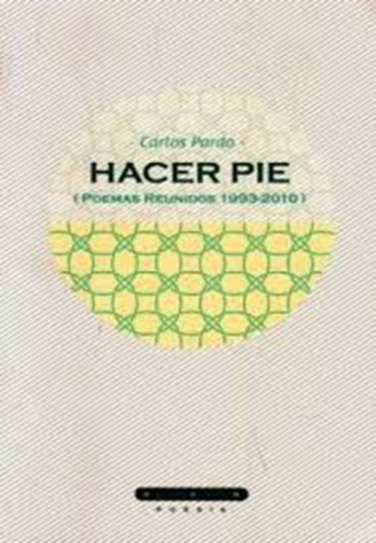 Hacer pié (poemas reunidos 1993-2010) | CARLOS PARDO