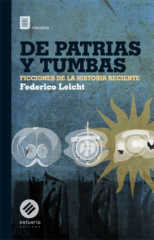 De patrias y tumbas. Ficciones de la historia reciente | FEDERICO LEICHT