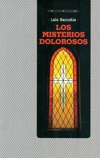 Los misterios dolorosos | LALO BARRUBIA