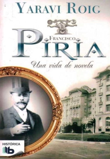 Francisco Piria. Una vida de novela | YARAVI ROIG