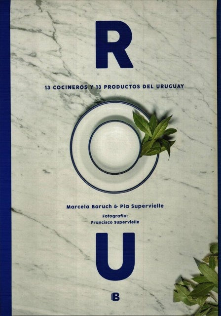 ROU. 13 Cocineros y 13 productos del Uruguay | MARCELA BARUCH & PIA SUPERVIELLE