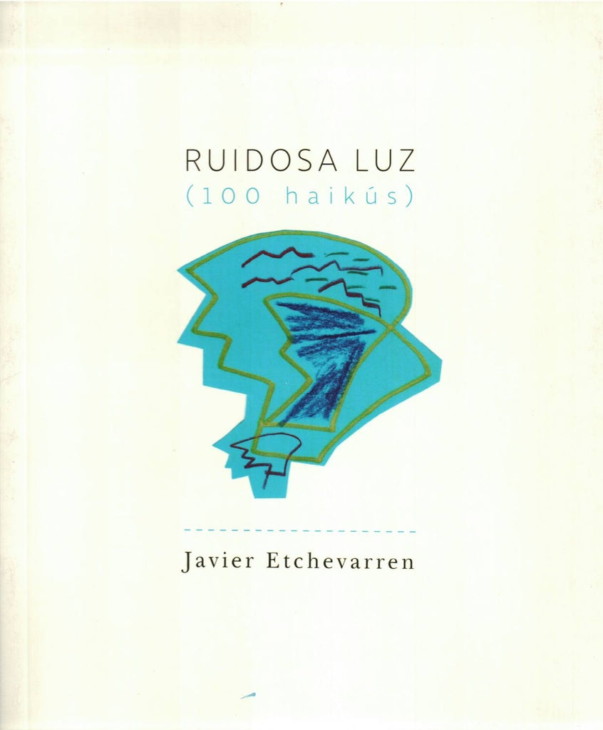 Ruidosa luz: 100 haikús | JAVIER ETCHEVARREN