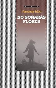 No soñarás flores | FERNANDA TRIAS