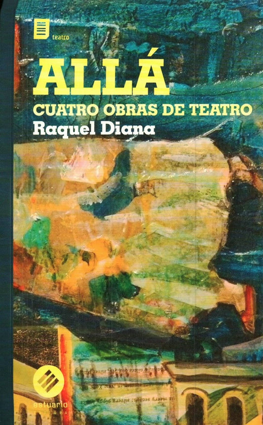 Allá. Cuatro obras de teatro | RAQUEL DIANA