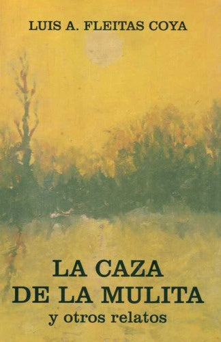 La caza de la mulita y otros relatos | LUIS A FLEITAS COYA
