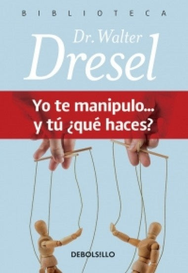 Yo te manipulo...y tú ¿qué haces? | Walter Dresel