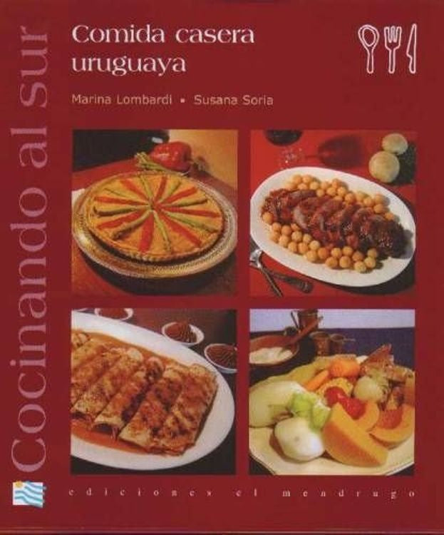 Cocinando al sur. Comida casera uruguaya | MARINA LOMBARDI - SUSANA SORIA