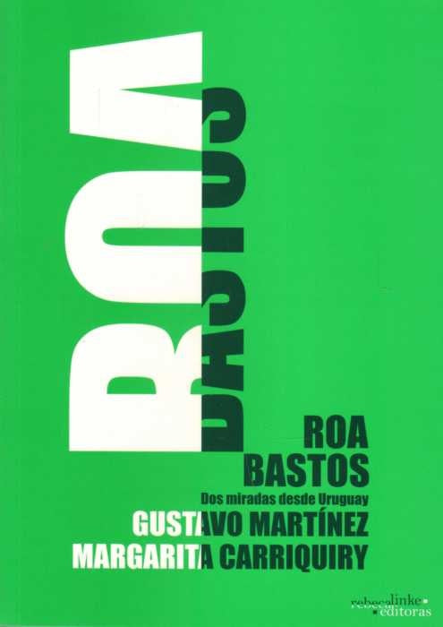 Roa Bastos. Dos miradas desde Uruguay | GUSTAVO MARTINEZ - MARGARITA CARRIQUIRY