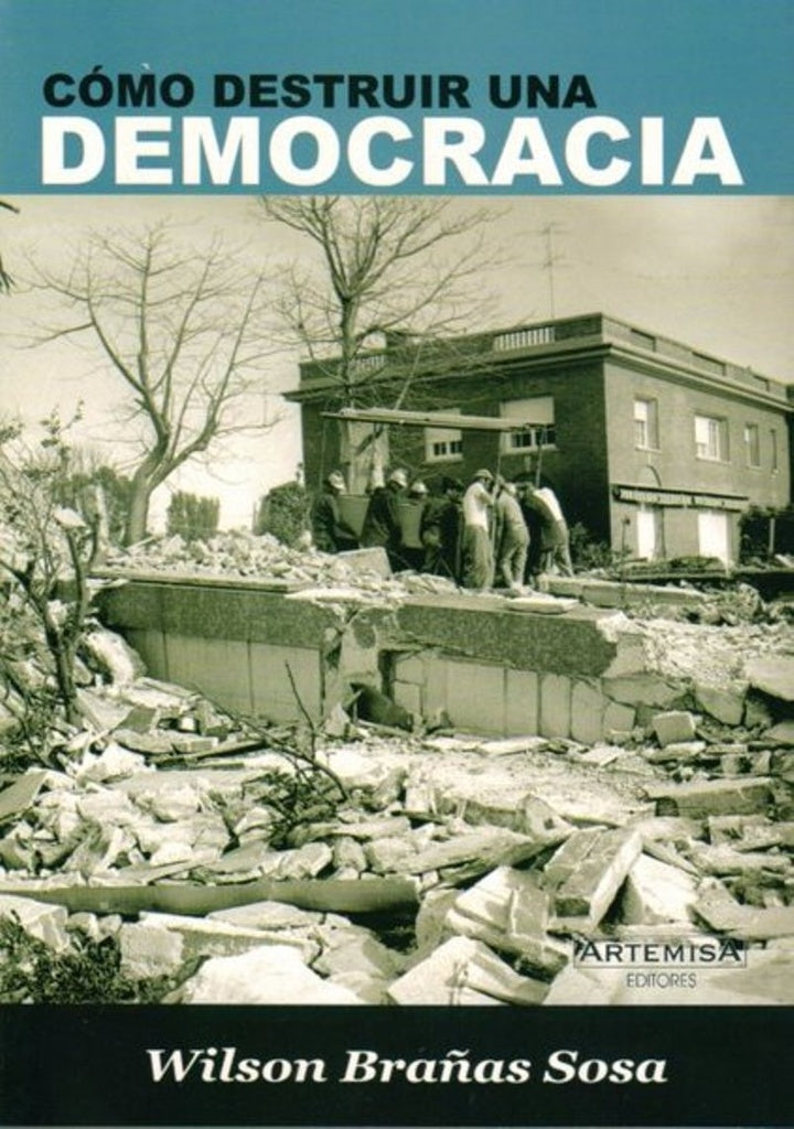 COMO DESTRUIR UNA DEMOCRACIA | WILSON BRAÑAS SOSA