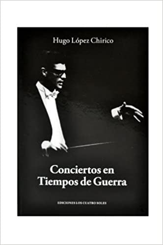 Conciertos en tiempos de guerra | Hugo López Chirico
