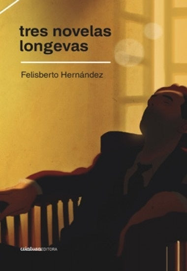 Tres novelas longevas | FELISBERTO HERNÁNDEZ