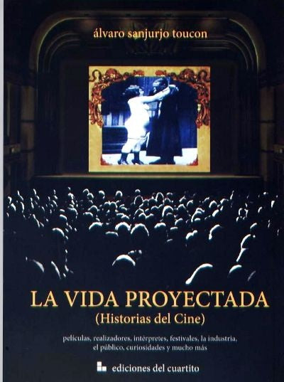 La vida proyectada (Historias de cine) | ALVARO SANJURJO TOUCON